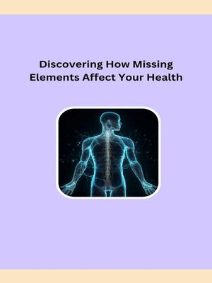 cover image of Discovering How Missing Elements Affect Your Health